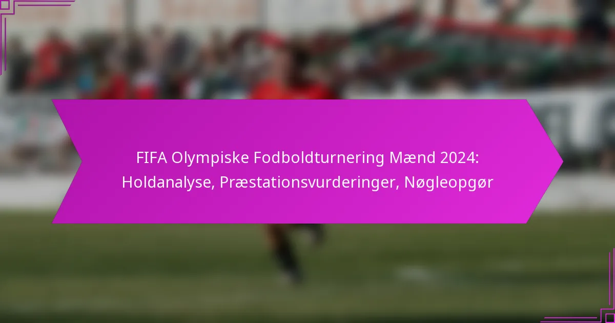 FIFA Olympiske Fodboldturnering Mænd 2024: Holdanalyse, Præstationsvurderinger, Nøgleopgør