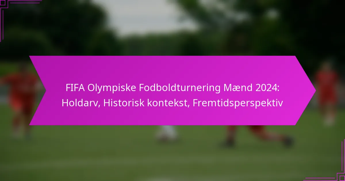 FIFA Olympiske Fodboldturnering Mænd 2024: Holdarv, Historisk kontekst, Fremtidsperspektiv