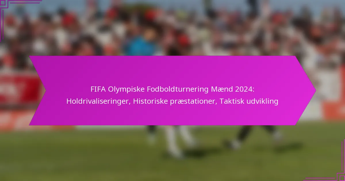 FIFA Olympiske Fodboldturnering Mænd 2024: Holdrivaliseringer, Historiske præstationer, Taktisk udvikling