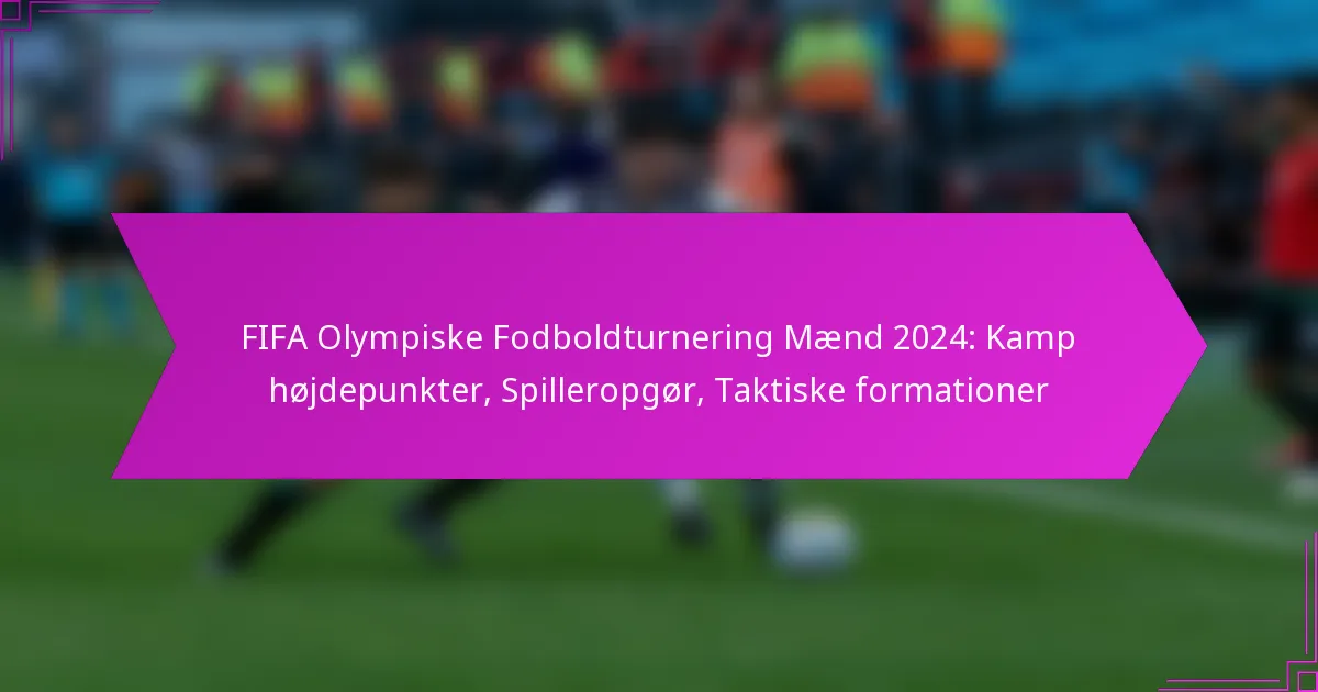 FIFA Olympiske Fodboldturnering Mænd 2024: Kamp højdepunkter, Spilleropgør, Taktiske formationer