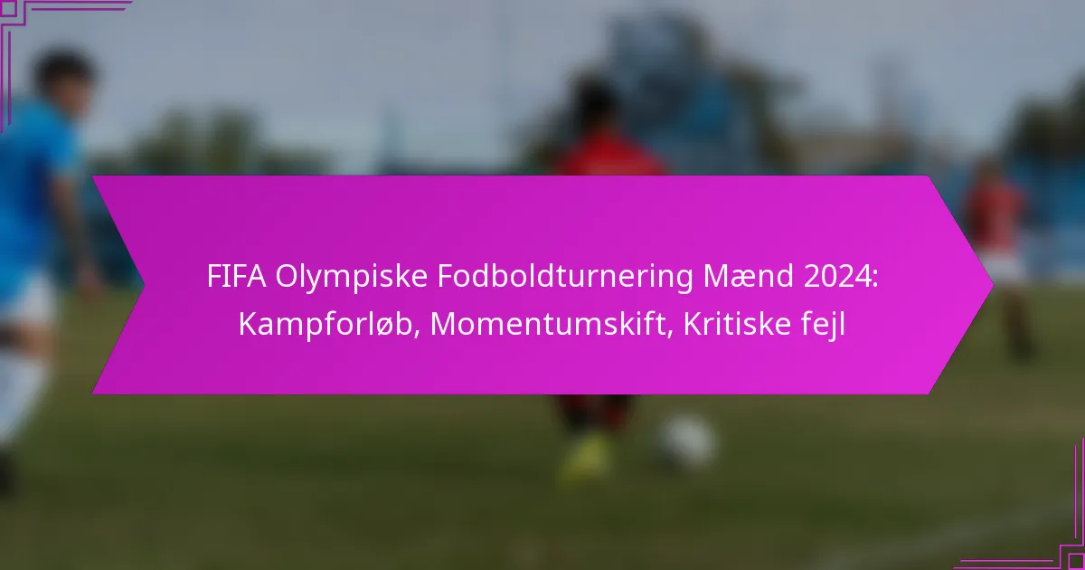 FIFA Olympiske Fodboldturnering Mænd 2024: Kampforløb, Momentumskift, Kritiske fejl