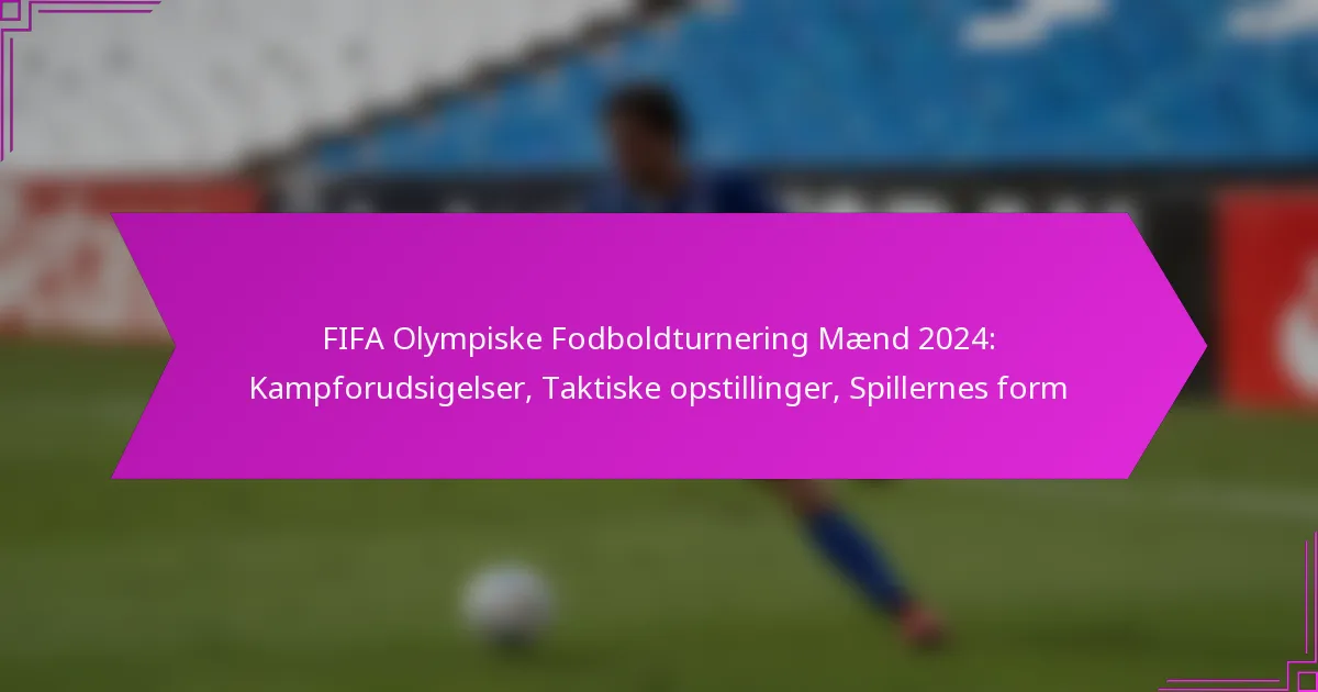 FIFA Olympiske Fodboldturnering Mænd 2024: Kampforudsigelser, Taktiske opstillinger, Spillernes form