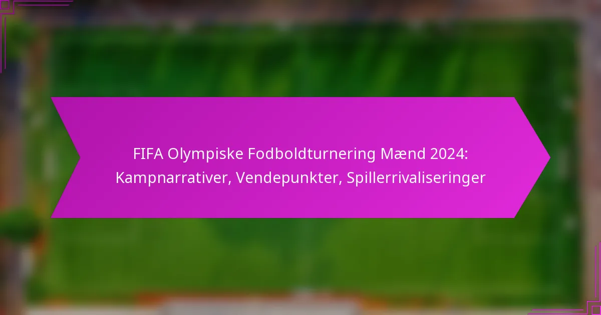 FIFA Olympiske Fodboldturnering Mænd 2024: Kampnarrativer, Vendepunkter, Spillerrivaliseringer