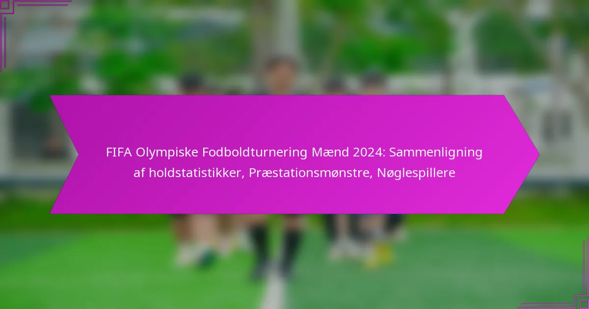 FIFA Olympiske Fodboldturnering Mænd 2024: Sammenligning af holdstatistikker, Præstationsmønstre, Nøglespillere