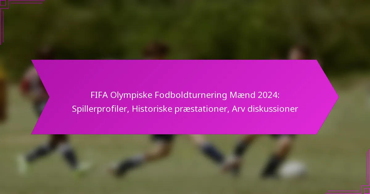 FIFA Olympiske Fodboldturnering Mænd 2024: Spillerprofiler, Historiske præstationer, Arv diskussioner