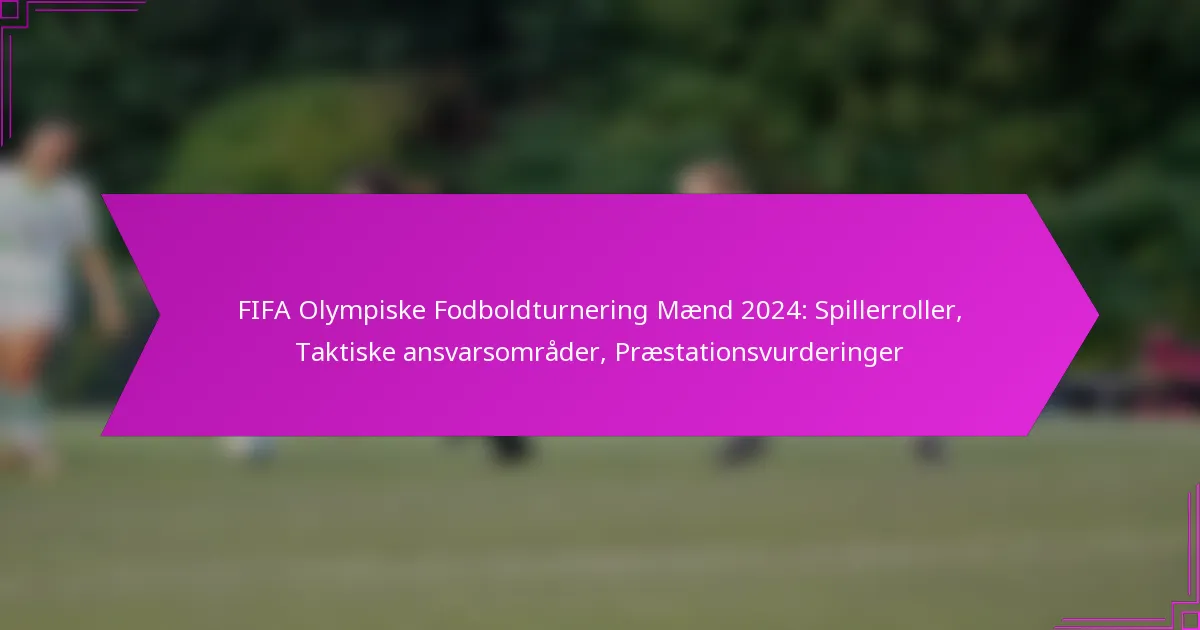 FIFA Olympiske Fodboldturnering Mænd 2024: Spillerroller, Taktiske ansvarsområder, Præstationsvurderinger