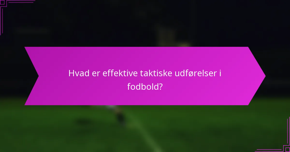 Hvad er effektive taktiske udførelser i fodbold?