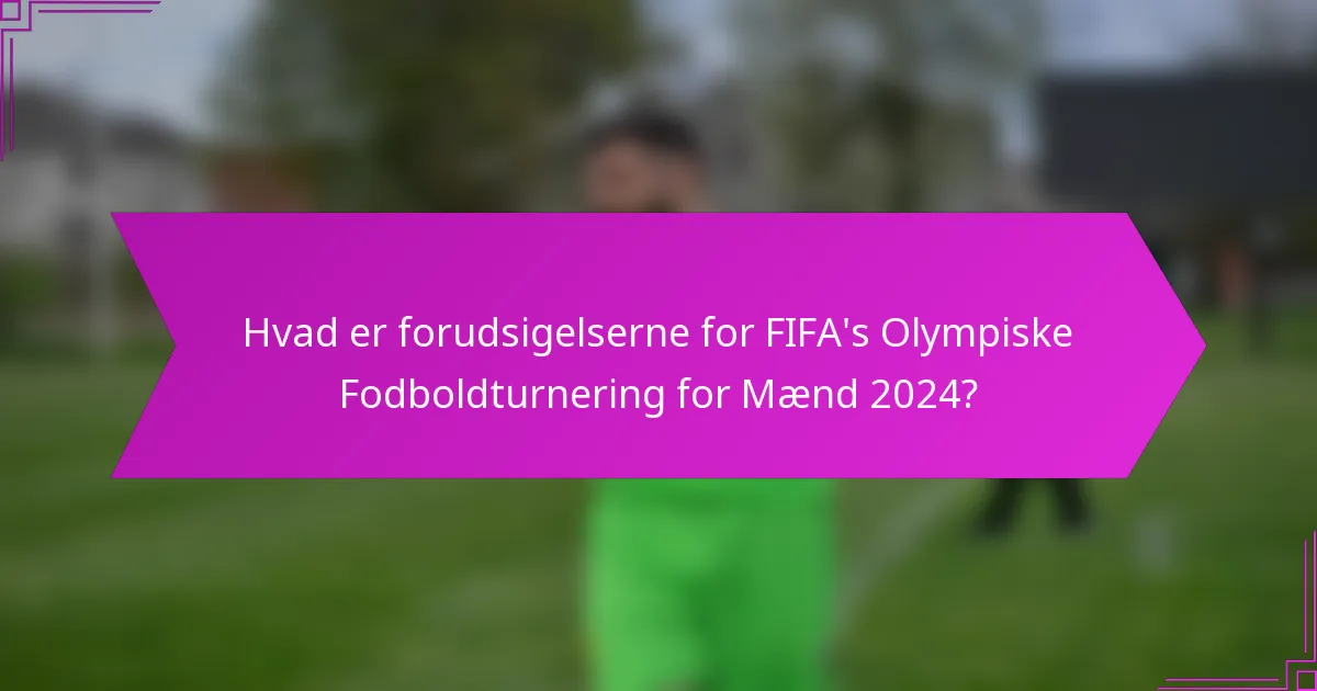 Hvad er forudsigelserne for FIFA's Olympiske Fodboldturnering for Mænd 2024?