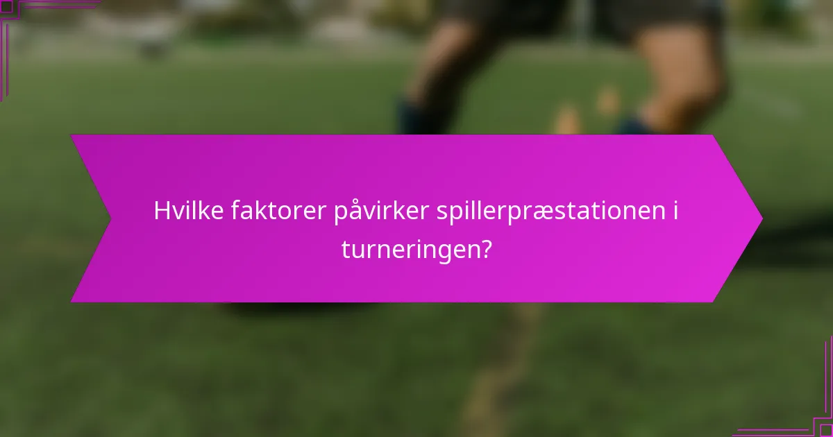 Hvilke faktorer påvirker spillerpræstationen i turneringen?