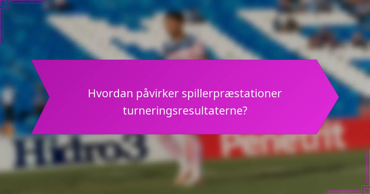Hvordan påvirker spillerpræstationer turneringsresultaterne?