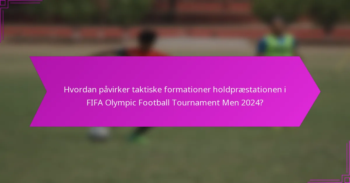 Hvordan påvirker taktiske formationer holdpræstationen i FIFA Olympic Football Tournament Men 2024?