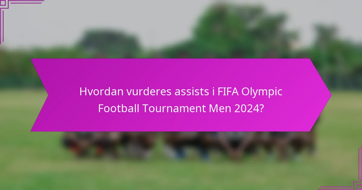 Hvordan vurderes assists i FIFA Olympic Football Tournament Men 2024?